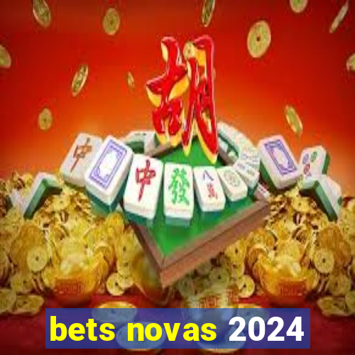 bets novas 2024